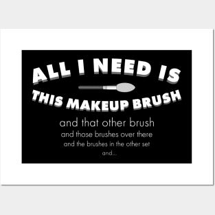 All I need is this makeup brush Posters and Art